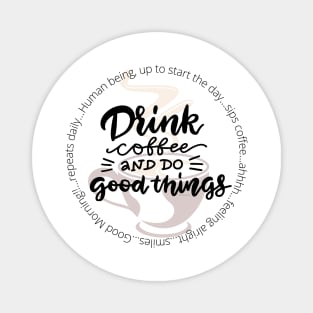 Drink Coffee and Do Good Things Magnet